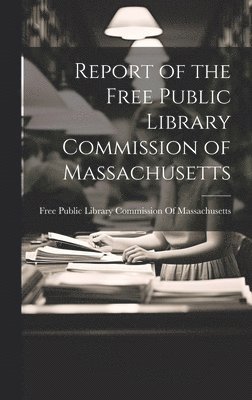 Report of the Free Public Library Commission of Massachusetts 1