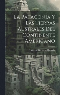 bokomslag La Patagonia Y Las Tierras Australes Del Continente Americano