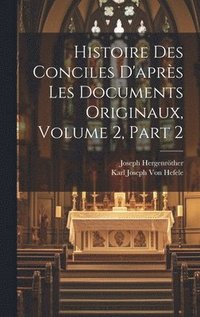 bokomslag Histoire Des Conciles D'aprs Les Documents Originaux, Volume 2, part 2