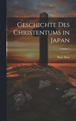 bokomslag Geschichte Des Christentums in Japan; Volume 1