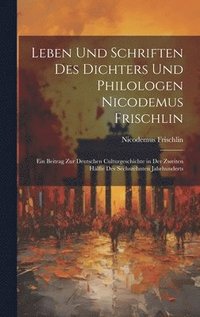 bokomslag Leben Und Schriften Des Dichters Und Philologen Nicodemus Frischlin