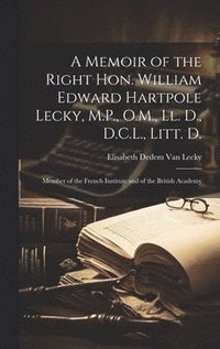bokomslag A Memoir of the Right Hon. William Edward Hartpole Lecky, M.P., O.M., Ll. D., D.C.L., Litt. D.