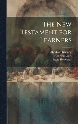 Abraham Kuenen, Henricus Oort, Isaäc Hooykaas - New Testament for Learners, Inbunden