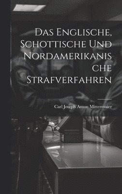 Das Englische, Schottische Und Nordamerikanische Strafverfahren 1