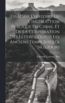 bokomslag Essai Sur L'histoire De L'instruction Publique En Chine, Et De La Corporation Des Lettrés, Depuis Les Anciens Temps Jusqu'à Nos Jours