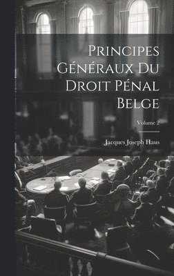 Principes Gnraux Du Droit Pnal Belge; Volume 2 1