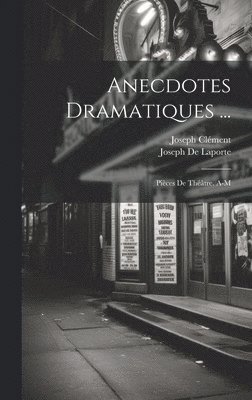 Anecdotes Dramatiques ... 1