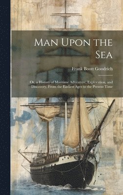 Frank Boott Goodrich - Man Upon the Sea, Inbunden