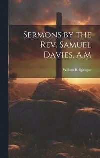 bokomslag Sermons by the Rev. Samuel Davies, A.M