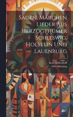 bokomslag Sagen, Mrchen Lieder aus Herzogthmer Schleswig, holstein und Lauenburg