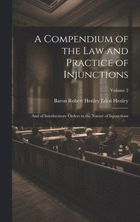 bokomslag A Compendium of the Law and Practice of Injunctions