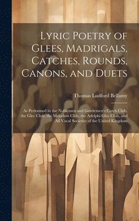 bokomslag Lyric Poetry of Glees, Madrigals, Catches, Rounds, Canons, and Duets