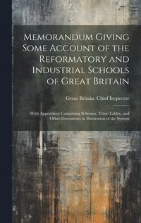 bokomslag Memorandum Giving Some Account of the Reformatory and Industrial Schools of Great Britain
