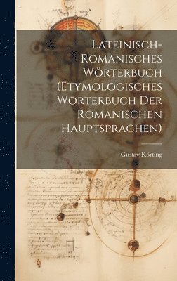 Lateinisch-Romanisches Wrterbuch (Etymologisches Wrterbuch Der Romanischen Hauptsprachen) 1