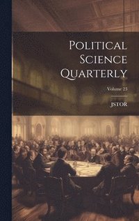 bokomslag Political Science Quarterly; Volume 23