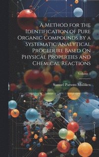 bokomslag A Method for the Identification of Pure Organic Compounds by a Systematic Analytical Procedure Based On Physical Properties and Chemical Reactions; Volume 1