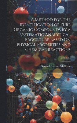 A Method for the Identification of Pure Organic Compounds by a Systematic Analytical Procedure Based On Physical Properties and Chemical Reactions; Volume 1 1