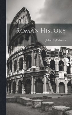 John Heyl Vincent - Roman History, Inbunden