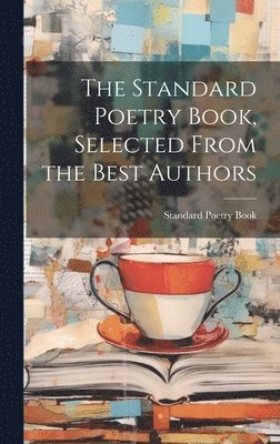 bokomslag The Standard Poetry Book, Selected From the Best Authors