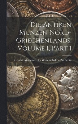 bokomslag Die Antiken Mnzen Nord-Griechenlands, Volume 1, part 1