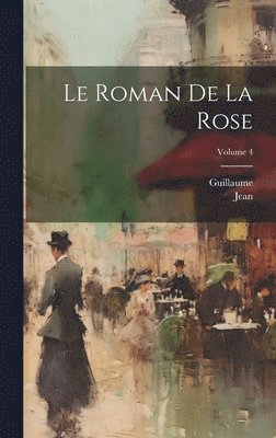 Le Roman De La Rose; Volume 4 1