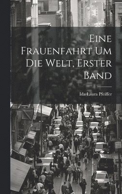 bokomslag Eine Frauenfahrt Um Die Welt, Erster Band