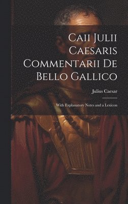 Julius Caesar - Caii Julii Caesaris Commentarii De Bello Gallico, Inbunden
