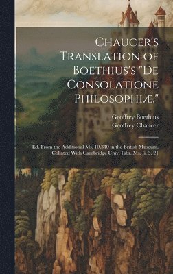 Chaucer's Translation of Boethius's &quot;De Consolatione Philosophi.&quot; 1