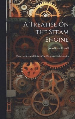 A Treatise On the Steam Engine 1
