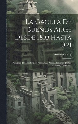 Antonio Zinny - Gaceta De Buenos Aires Desde 1810 Hasta 1821, Inbunden