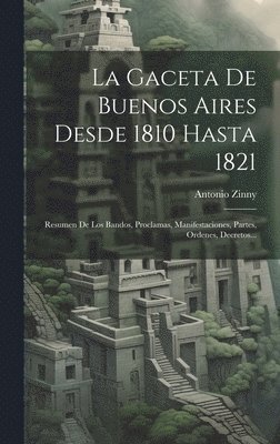 La Gaceta De Buenos Aires Desde 1810 Hasta 1821 1