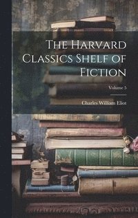 bokomslag The Harvard Classics Shelf of Fiction; Volume 5