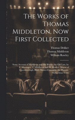 Thomas Middleton, William Rowley, Thomas Dekker - Works of Thomas Middleton, Now First Collected, Inbunden