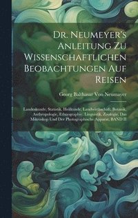 bokomslag Dr. Neumeyer's Anleitung Zu Wissenschaftlichen Beobachtungen Auf Reisen