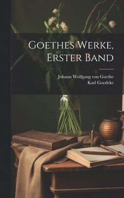 Goethes Werke, Erster Band 1