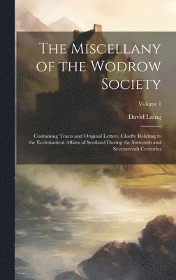 The Miscellany of the Wodrow Society 1