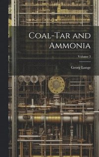 bokomslag Coal-Tar and Ammonia; Volume 3