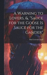 bokomslag A Warning to Lovers, &, &quot;Sauce for the Goose Is Sauce for the Gander&quot;