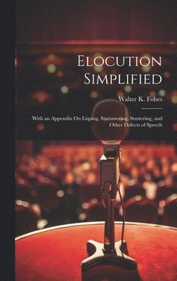 Walter K Fobes, Walter K. Fobes - Elocution Simplified, Inbunden