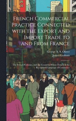 French Commercial Practice Connected with the Export and Import Trade to and from France 1