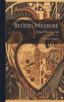 William Henry Cowing - Blood Pressure, Inbunden