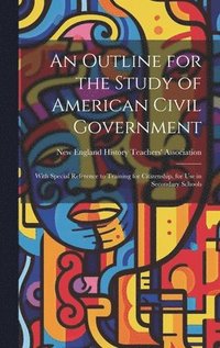 bokomslag An Outline for the Study of American Civil Government