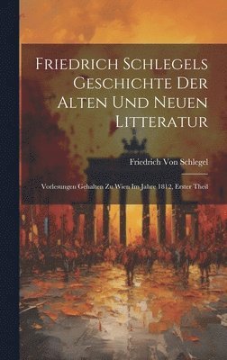 bokomslag Friedrich Schlegels Geschichte Der Alten Und Neuen Litteratur