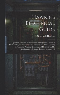 bokomslag Hawkins Electrical Guide: Questions, Answers & Illustrations; a Progressive Course of Study for Engineers, Electricians, Students and Those Desi