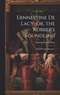 bokomslag Ernnestine De Lacy, Or, the Robber's Foundling