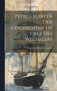 bokomslag Petrus Martyr Der Geschichtsschreiber Des Weltmeers