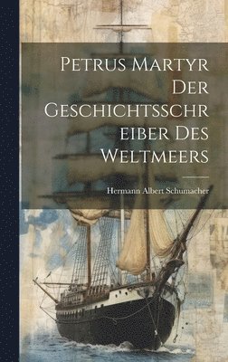 Petrus Martyr Der Geschichtsschreiber Des Weltmeers