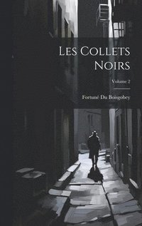 bokomslag Les Collets Noirs; Volume 2