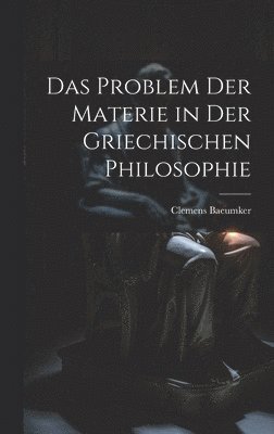Problem Der Materie in Der Griechischen Philosophie
