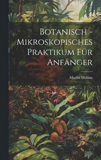 bokomslag Botanisch - Mikroskopisches Praktikum Für Anfänger